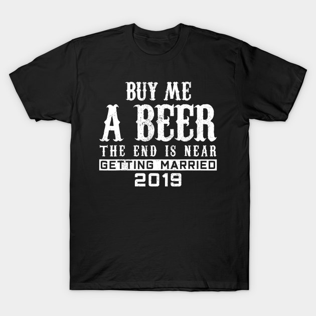 Mens Buy Me A Beer The End Is Near TShirt Groom 2020 T-Shirt by lohstraetereva